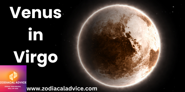 Venus In Virgo Everything You Need To Know Zodiacal Advice